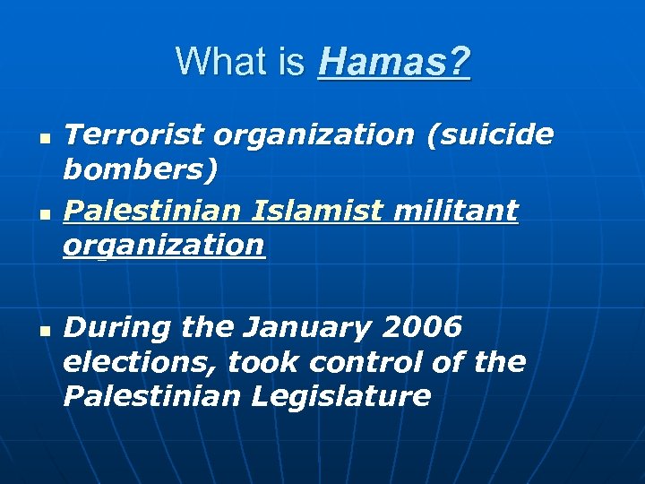 What is Hamas? n n n Terrorist organization (suicide bombers) Palestinian Islamist militant organization