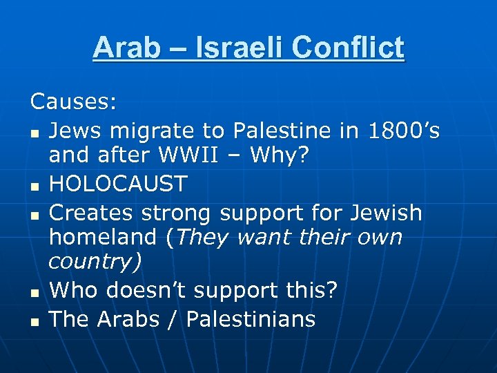Arab – Israeli Conflict Causes: n Jews migrate to Palestine in 1800’s and after