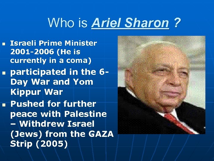 Who is Ariel Sharon ? n n n Israeli Prime Minister 2001 -2006 (He