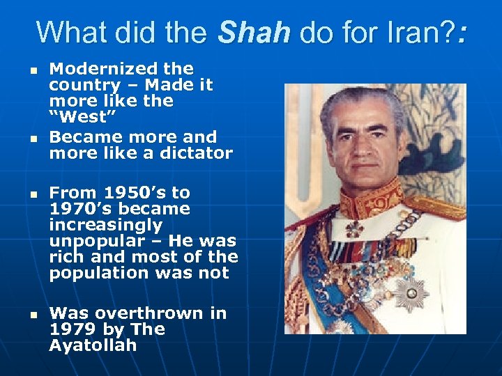 What did the Shah do for Iran? : n n Modernized the country –