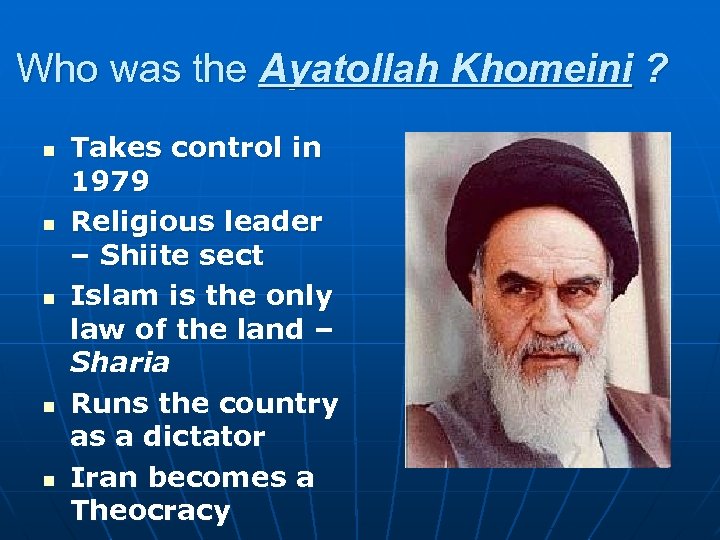 Who was the Ayatollah Khomeini ? n n n Takes control in 1979 Religious