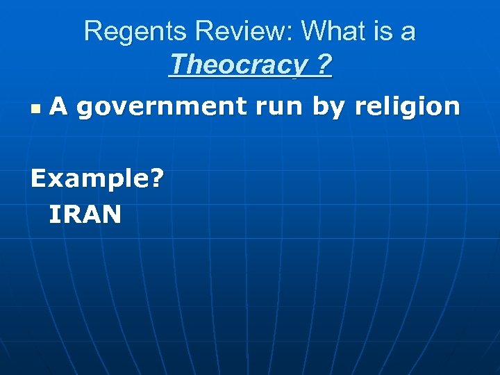 Regents Review: What is a Theocracy ? n A government run by religion Example?