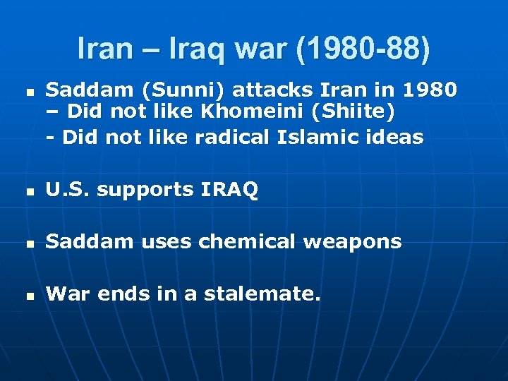 Iran – Iraq war (1980 -88) n Saddam (Sunni) attacks Iran in 1980 –
