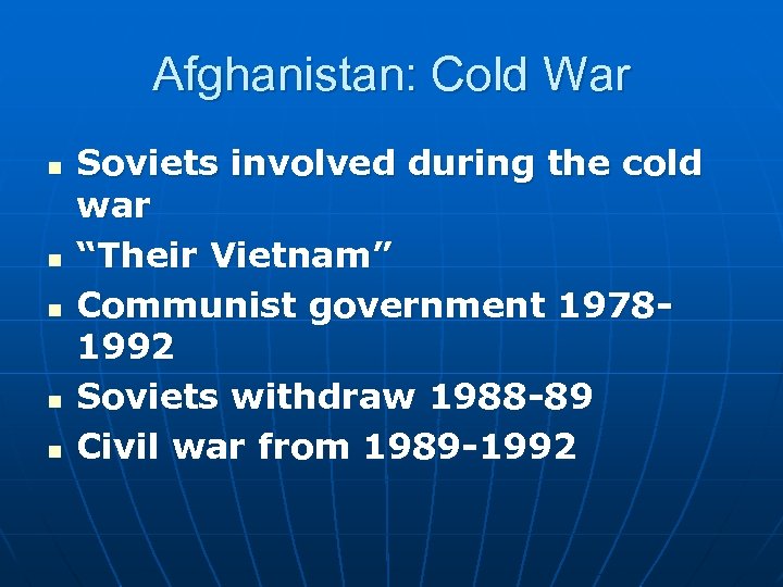 Afghanistan: Cold War n n n Soviets involved during the cold war “Their Vietnam”