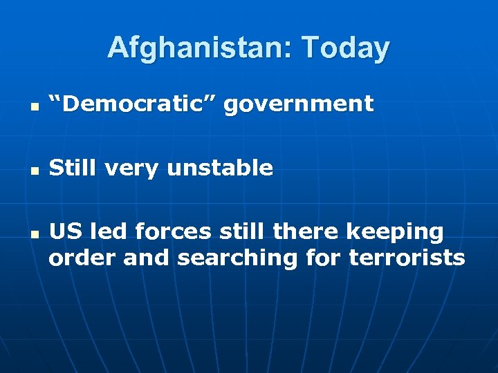 Afghanistan: Today n “Democratic” government n Still very unstable n US led forces still