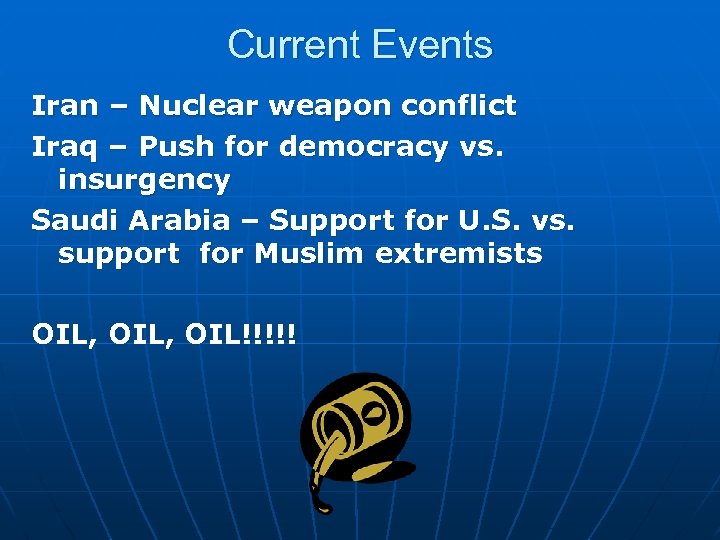 Current Events Iran – Nuclear weapon conflict Iraq – Push for democracy vs. insurgency