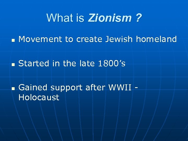 What is Zionism ? n Movement to create Jewish homeland n Started in the