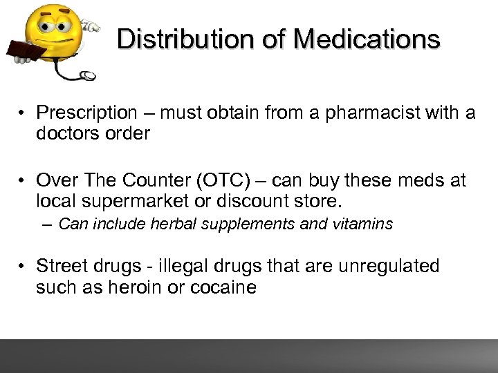 Distribution of Medications • Prescription – must obtain from a pharmacist with a doctors