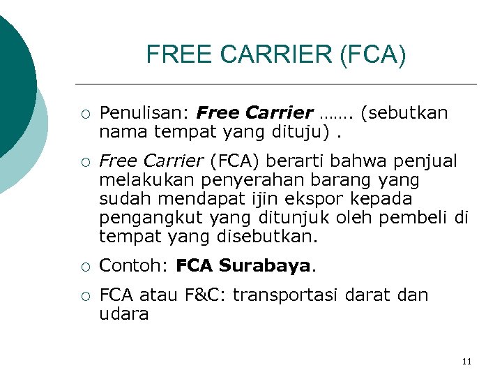 FREE CARRIER (FCA) ¡ Penulisan: Free Carrier ……. (sebutkan nama tempat yang dituju). ¡
