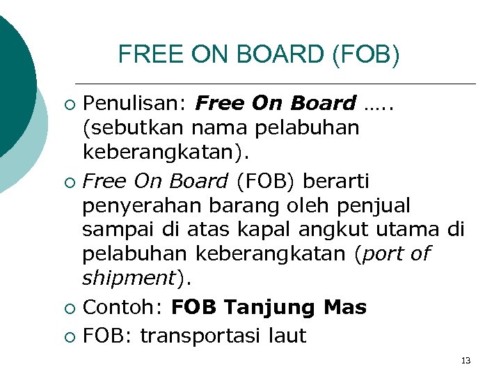 FREE ON BOARD (FOB) Penulisan: Free On Board …. . (sebutkan nama pelabuhan keberangkatan).