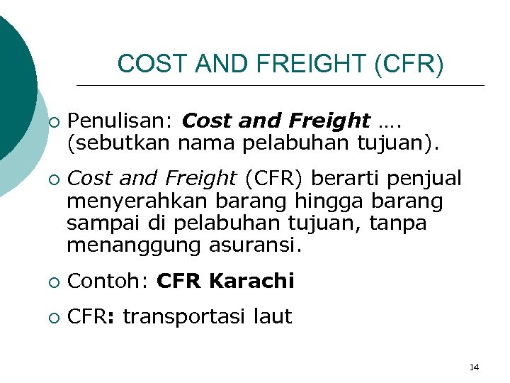 COST AND FREIGHT (CFR) ¡ ¡ Penulisan: Cost and Freight …. (sebutkan nama pelabuhan