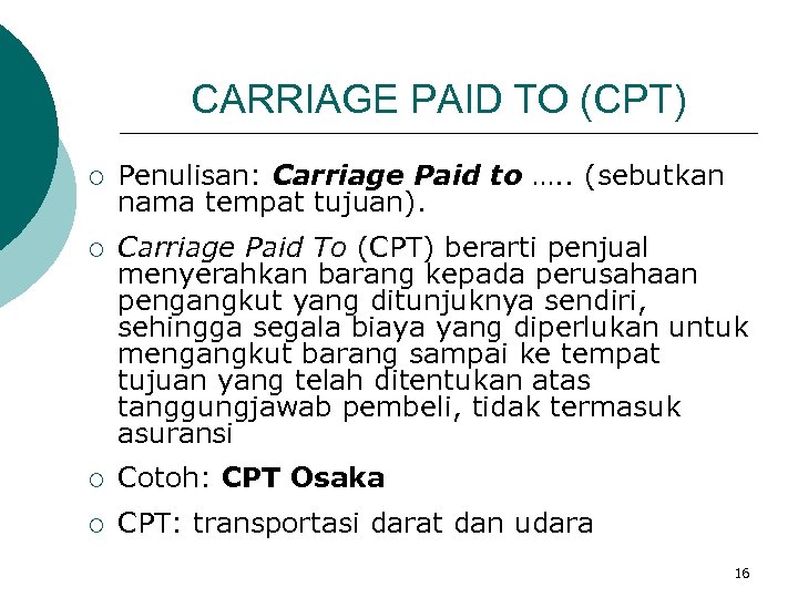 CARRIAGE PAID TO (CPT) ¡ Penulisan: Carriage Paid to …. . (sebutkan nama tempat