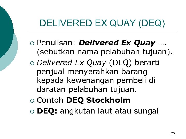 DELIVERED EX QUAY (DEQ) Penulisan: Delivered Ex Quay …. (sebutkan nama pelabuhan tujuan). ¡