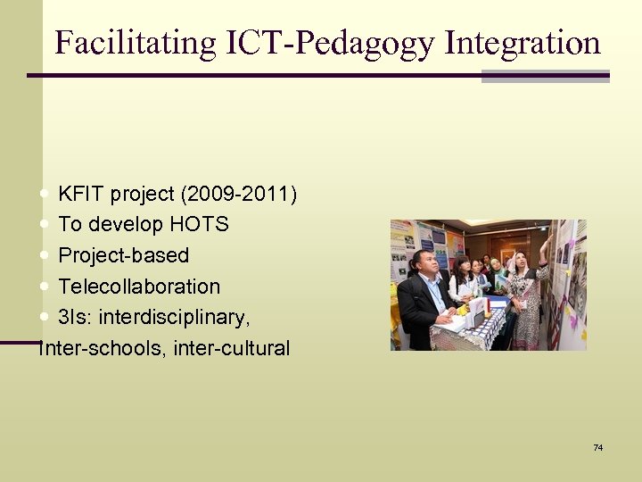 Facilitating ICT-Pedagogy Integration KFIT project (2009 -2011) To develop HOTS Project-based Telecollaboration 3 Is: