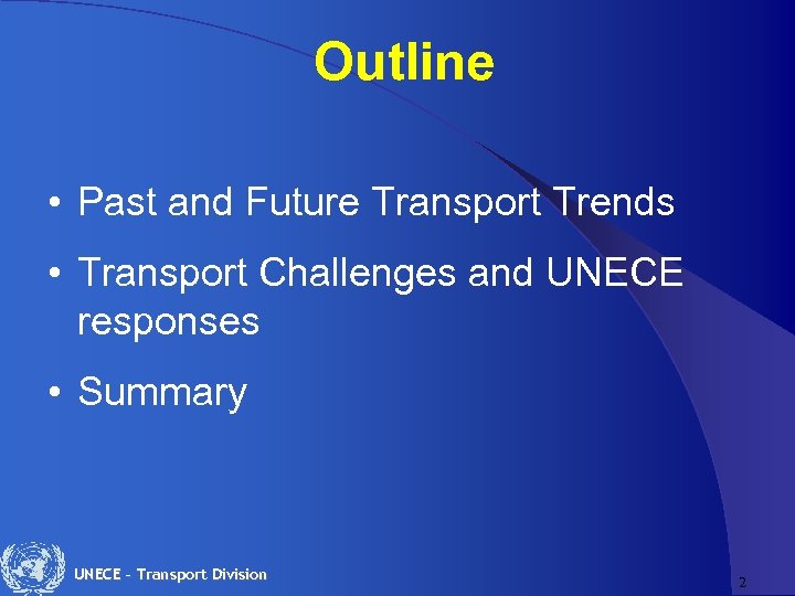  Outline • Past and Future Transport Trends • Transport Challenges and UNECE responses