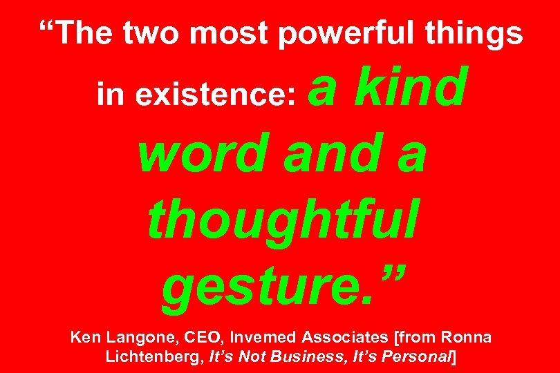 “The two most powerful things a kind word and a thoughtful gesture. ” in