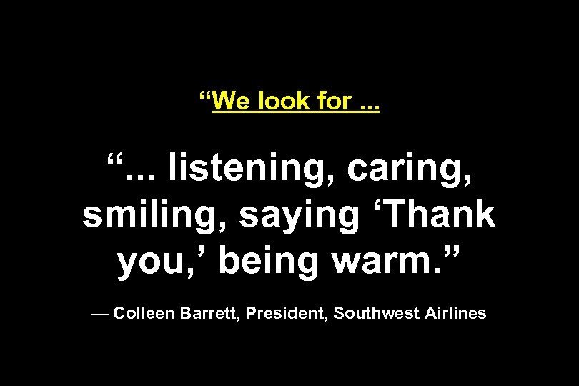 “We look for. . . “. . . listening, caring, smiling, saying ‘Thank you,