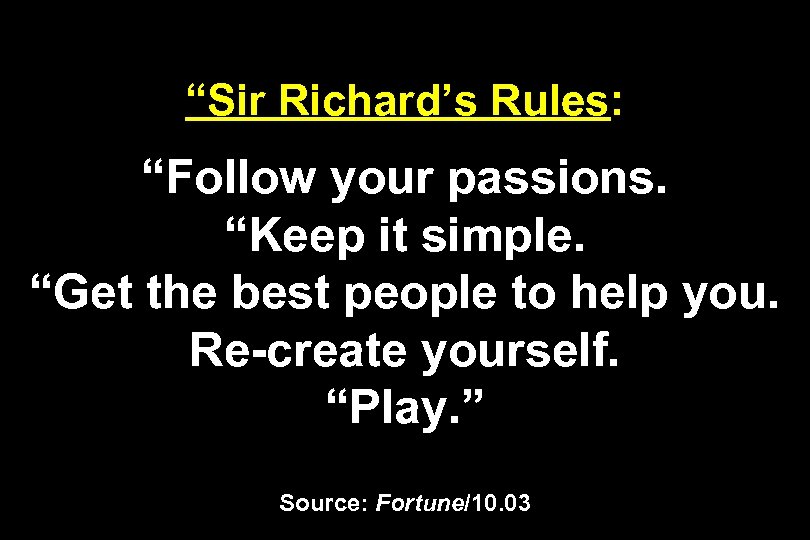 “Sir Richard’s Rules: “Follow your passions. “Keep it simple. “Get the best people to