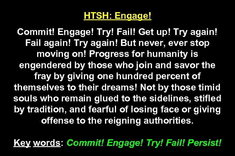 HTSH: Engage! Commit! Engage! Try! Fail! Get up! Try again! Fail again! Try again!
