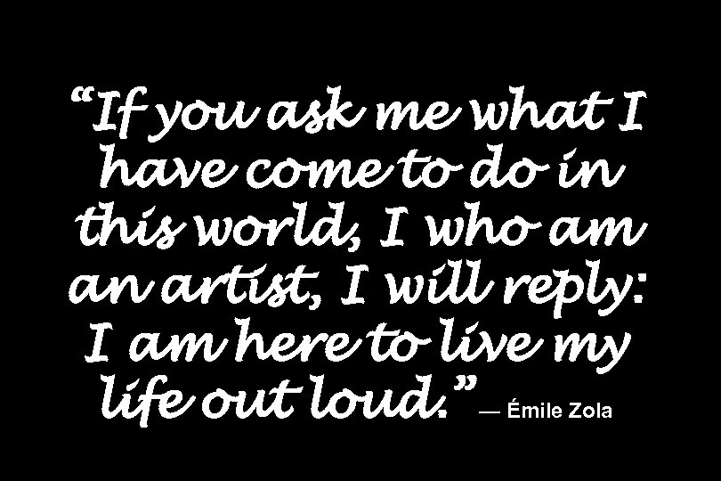 “If you ask me what I have come to do in this world, I