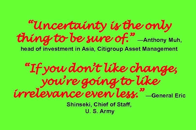 “Uncertainty is the only thing to be sure of. ” —Anthony Muh, head of