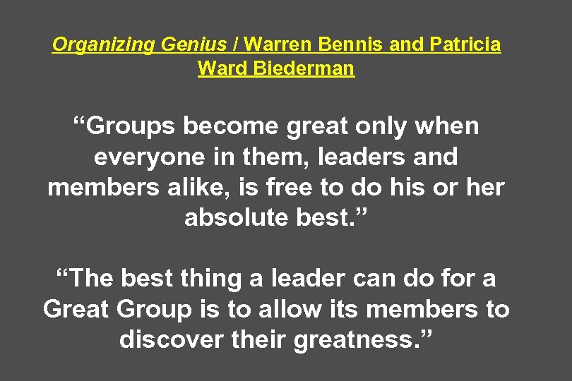 Organizing Genius / Warren Bennis and Patricia Ward Biederman “Groups become great only when