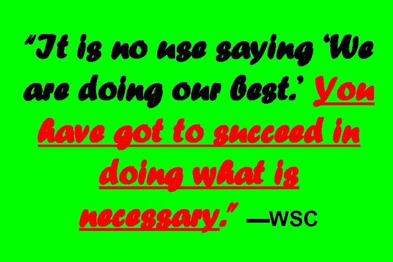 “It is no use saying ‘We are doing our best. ’ You have got