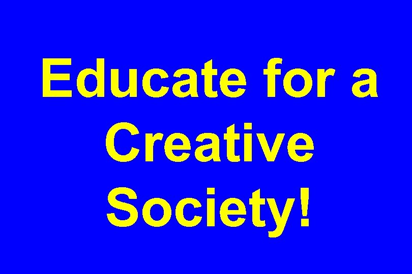 Educate for a Creative Society! 