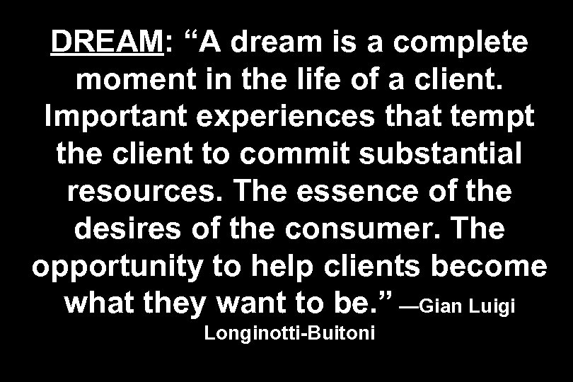 DREAM: “A dream is a complete moment in the life of a client. Important
