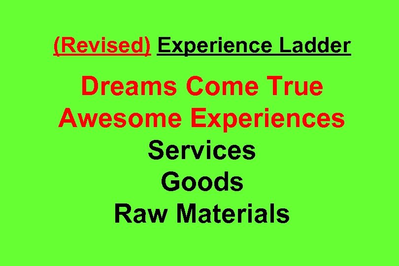 (Revised) Experience Ladder Dreams Come True Awesome Experiences Services Goods Raw Materials 
