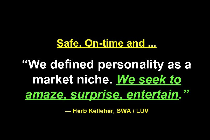 Safe, On-time and. . . “We defined personality as a market niche. We seek