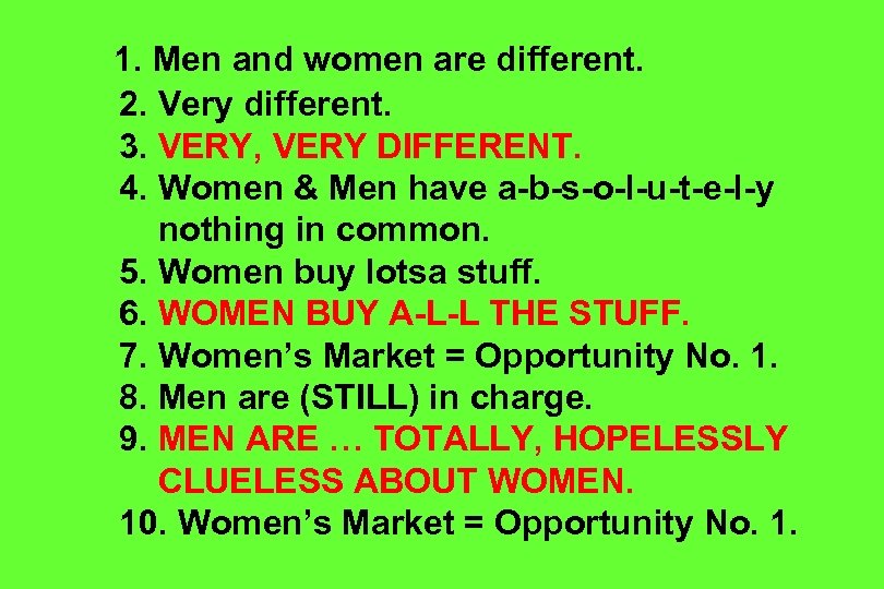 1. Men and women are different. 2. Very different. 3. VERY, VERY DIFFERENT. 4.