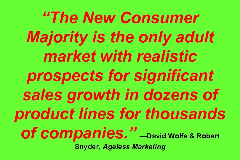 “The New Consumer Majority is the only adult market with realistic prospects for significant