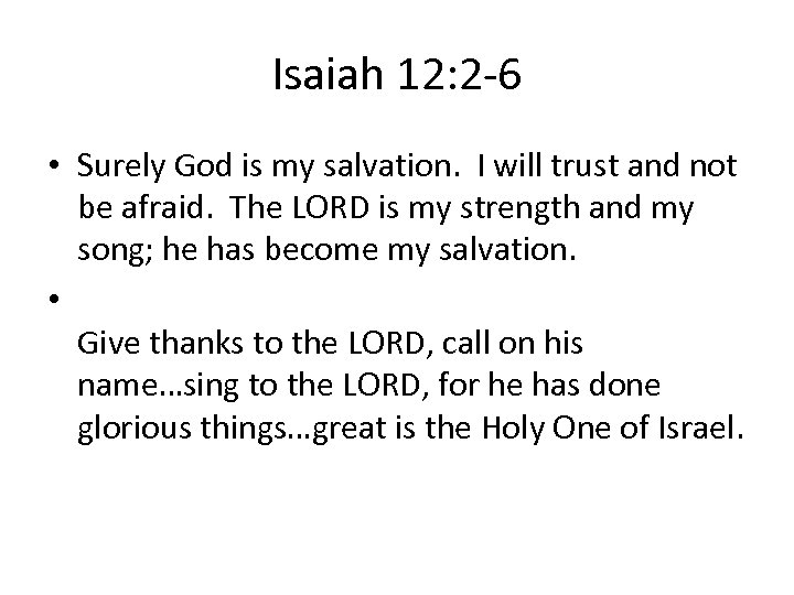 Isaiah 12: 2 -6 • Surely God is my salvation. I will trust and