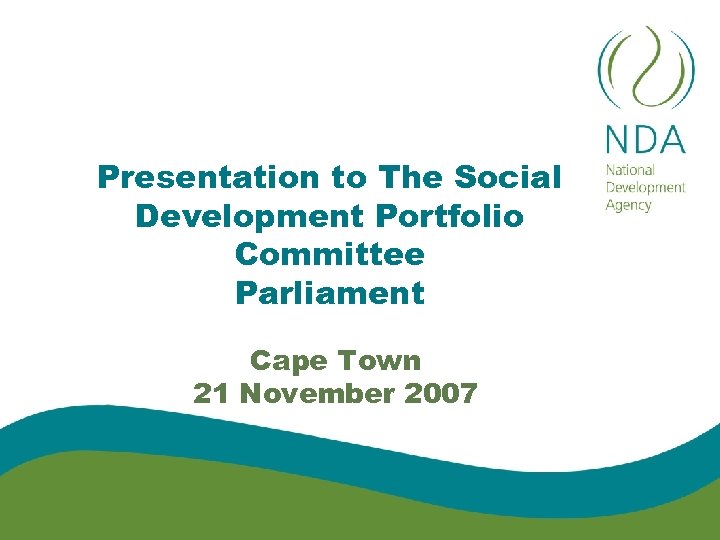 Presentation to The Social Development Portfolio Committee Parliament Cape Town 21 November 2007 