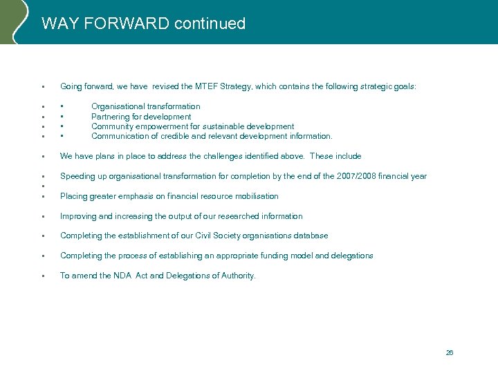 WAY FORWARD continued • Going forward, we have revised the MTEF Strategy, which contains
