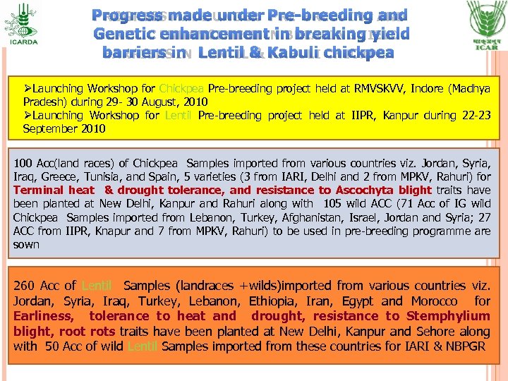 PROGRESS MADE UNDER PRE-BREEDING AND GENETIC ENHANCEMENT IN BREAKING YIELD BARRIERS IN LENTIL &