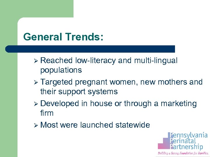 General Trends: Ø Reached low-literacy and multi-lingual populations Ø Targeted pregnant women, new mothers
