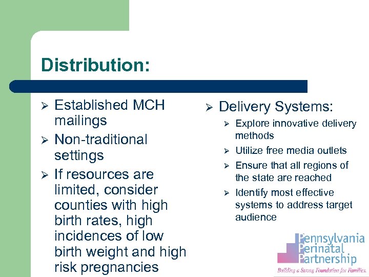 Distribution: Ø Ø Ø Established MCH mailings Non-traditional settings If resources are limited, consider