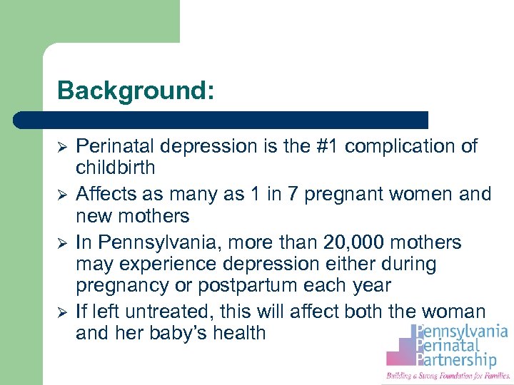 Background: Ø Ø Perinatal depression is the #1 complication of childbirth Affects as many