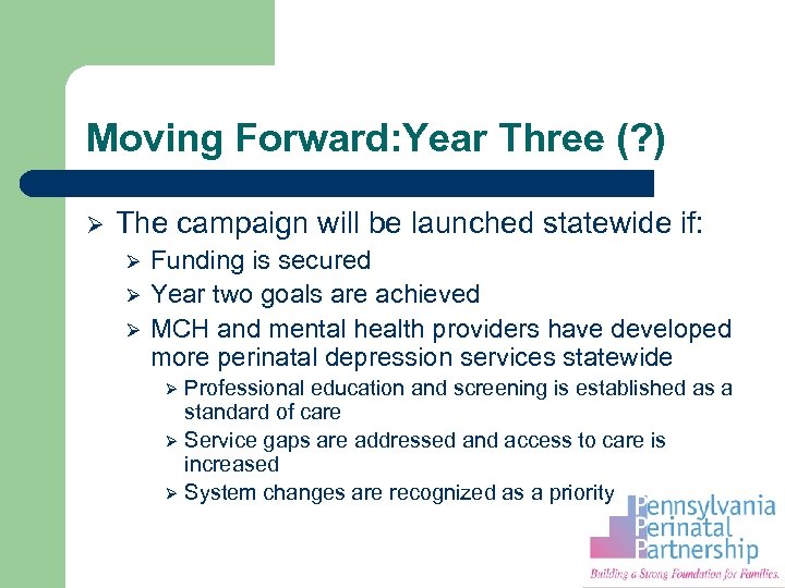 Moving Forward: Year Three (? ) Ø The campaign will be launched statewide if: