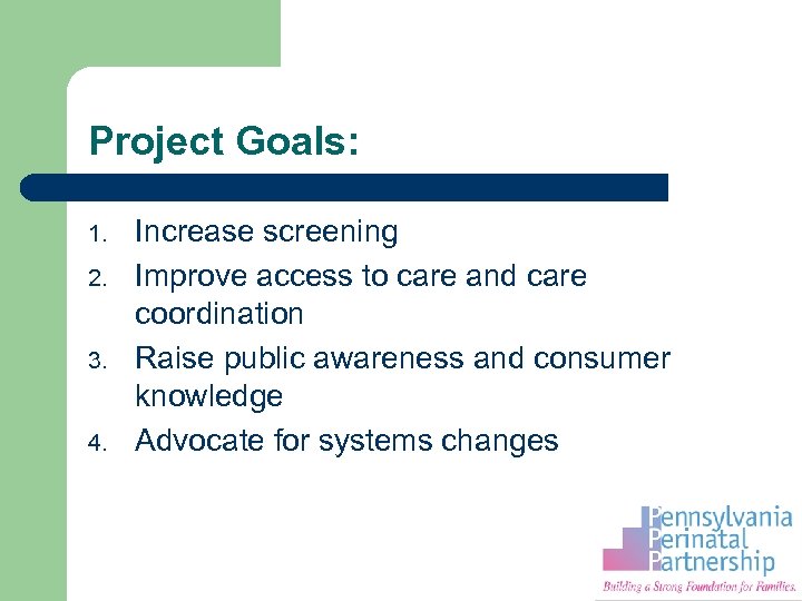 Project Goals: 1. 2. 3. 4. Increase screening Improve access to care and care