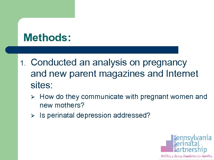 Methods: 1. Conducted an analysis on pregnancy and new parent magazines and Internet sites: