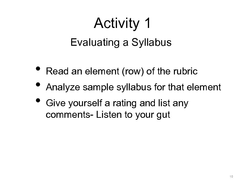 Activity 1 Evaluating a Syllabus • Read an element (row) of the rubric •