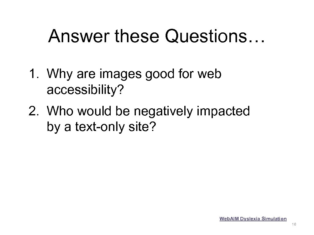 Answer these Questions… 1. Why are images good for web accessibility? 2. Who would