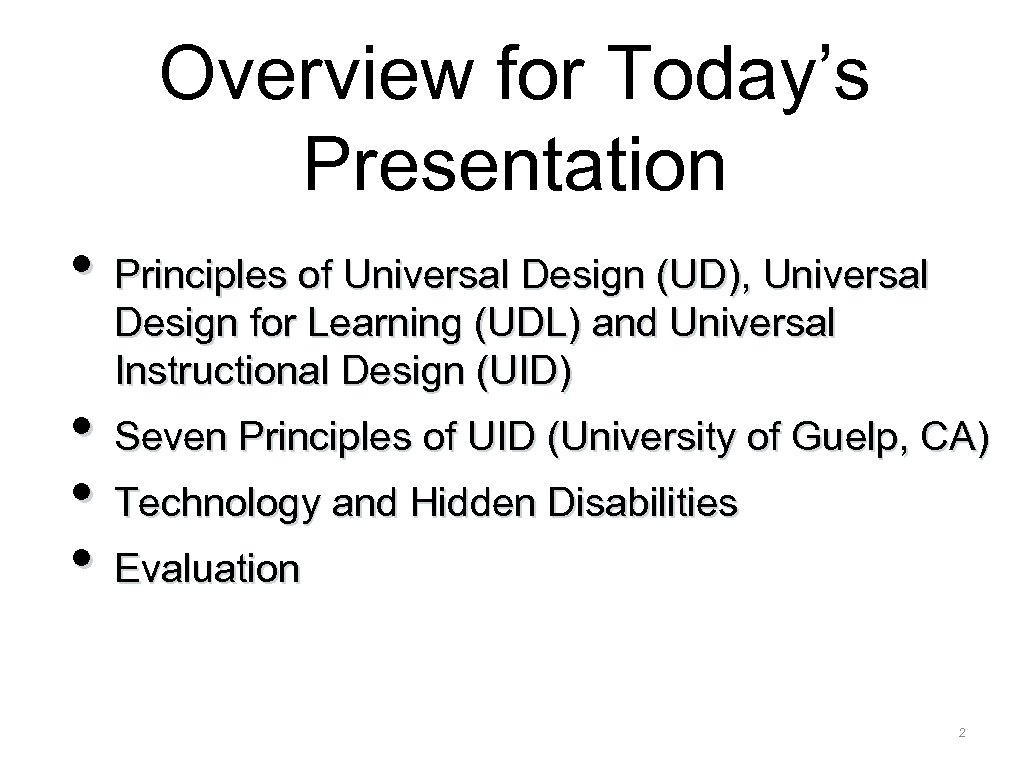 Overview for Today’s Presentation • Principles of Universal Design (UD), Universal Design for Learning