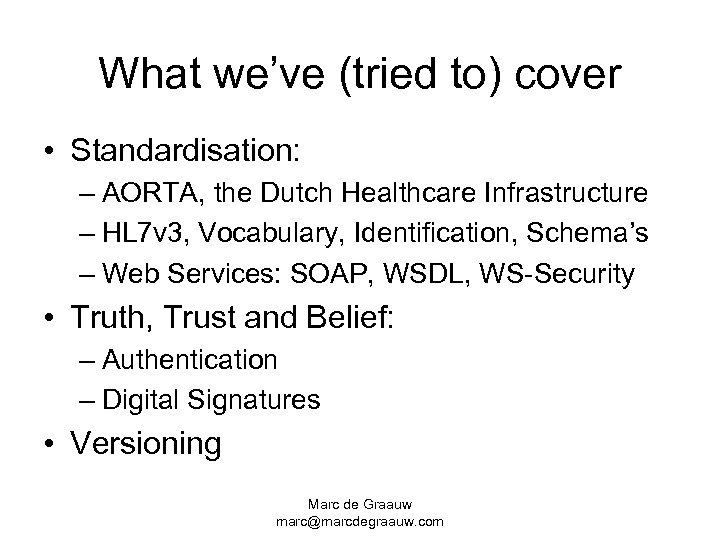 What we’ve (tried to) cover • Standardisation: – AORTA, the Dutch Healthcare Infrastructure –