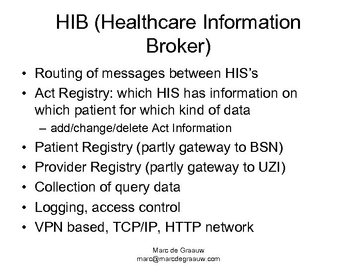 HIB (Healthcare Information Broker) • Routing of messages between HIS’s • Act Registry: which