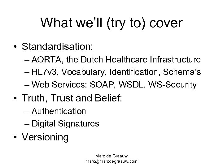 What we’ll (try to) cover • Standardisation: – AORTA, the Dutch Healthcare Infrastructure –