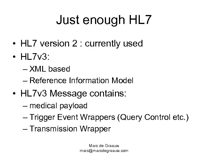Just enough HL 7 • HL 7 version 2 : currently used • HL